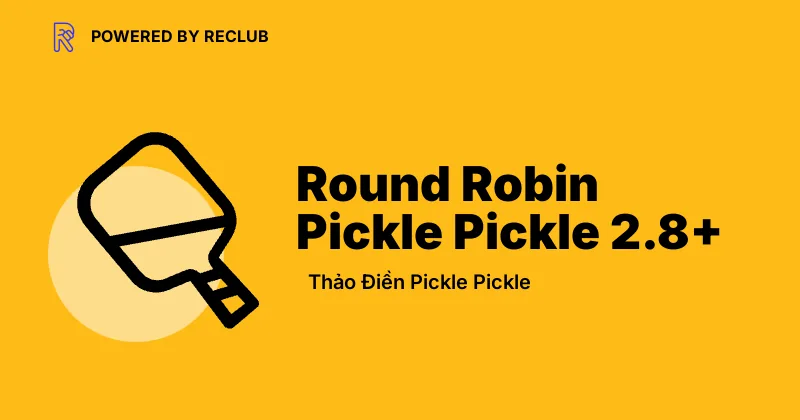 Reclub meet card for Round Robin Pickleball Social 2.8+ at Thảo Điền Pickle Pickle.