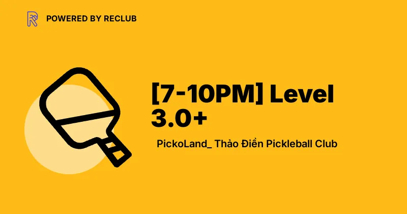 Reclub meet card for Level 3.0+ Social Pickleball at PickoLand Thảo Điền.