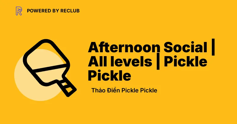 Reclub meet card for Hailey Afternoon Pickleball Social at Thảo Điền Pickle Pickle.
