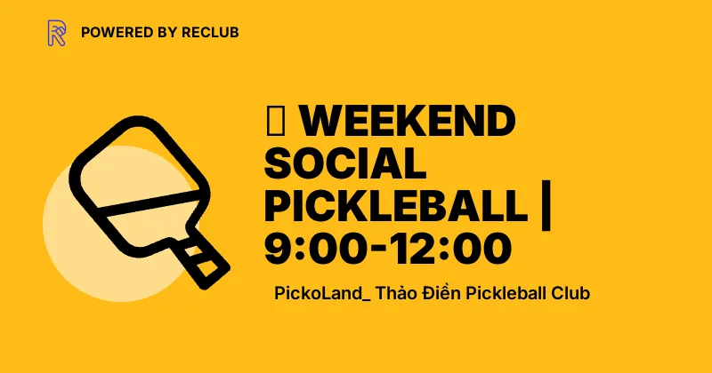 Reclub meet card for Weekend Social Pickleball at PickoLand Thảo Điền.