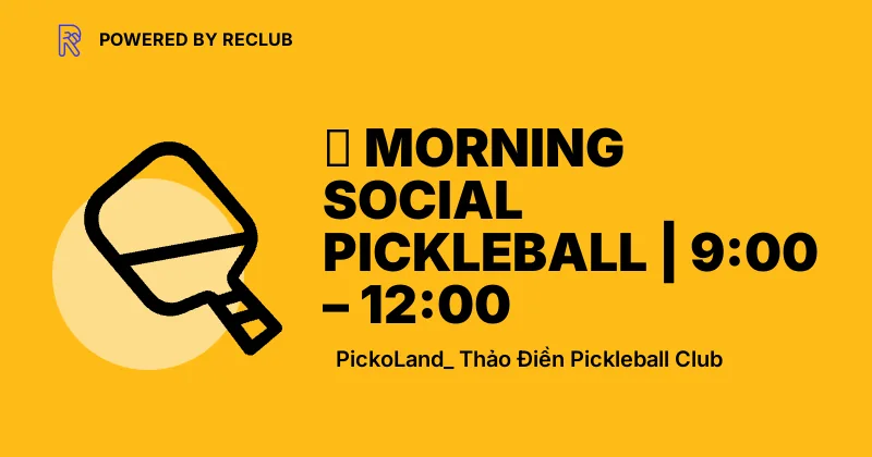 Reclub meet card for Morning Social Pickleball at PickoLand Thảo Điền.