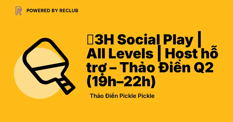 Reclub meet card for All-Level Evening Pickleball Social at Thảo Điền Pickle Pickle.