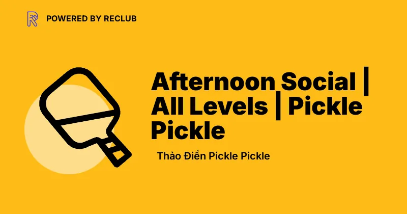 Reclub meet card for Hailey Afternoon Pickleball Social at Thảo Điền Pickle Pickle.