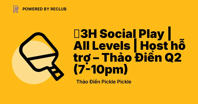 Reclub meet card for All-Level Evening Pickleball Social at Thảo Điền Pickle Pickle.